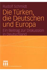 Türken, Die Deutschen Und Europa: Ein Beitrag Zur Diskussion in Deutschland