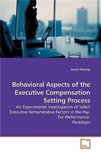 Behavioral Aspects of the Executive Compensation Setting Process