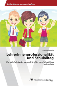 LehrerInnenprofessionalität und Schulalltag