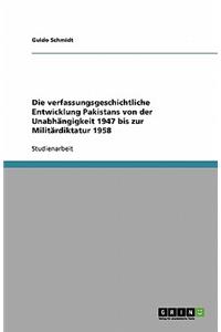 Die verfassungsgeschichtliche Entwicklung Pakistans von der Unabhängigkeit 1947 bis zur Militärdiktatur 1958