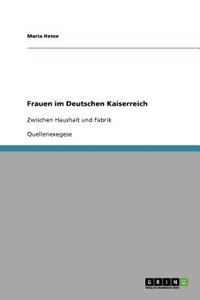 Frauen im Deutschen Kaiserreich zwischen Haushalt und Fabrik