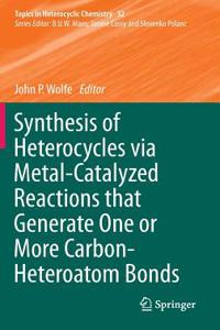 Synthesis of Heterocycles Via Metal-Catalyzed Reactions That Generate One or More Carbon-Heteroatom Bonds