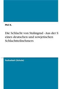 Die Schlacht von Stalingrad - Aus der Sicht eines deutschen und sowjetischen Schlachtteilnehmers