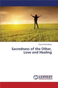 Sacredness of the Other, Love and Healing