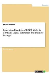 Innovation Practices of REWE Markt in Germany. Digital Innovation and Business Strategy