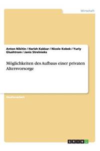 Möglichkeiten des Aufbaus einer privaten Altersvorsorge