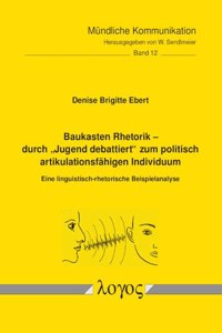Baukasten Rhetorik -- Durch 'Jugend Debattiert' Zum Politisch Artikulationsfahigen Individuum