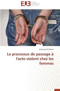 Le Processus de Passage � l'Acte Violent Chez Les Femmes