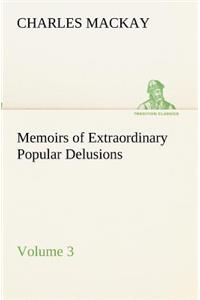 Memoirs of Extraordinary Popular Delusions - Volume 3