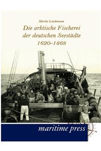 arktische Fischerei der deutschen Seestädte 1620-1868