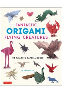 Fantastic Origami Flying Creatures