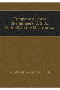 Company A, Corps of Engineers, U. S. A., 1846-48, in the Mexican War