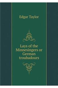 Lays of the Minnesingers or German troubadours