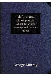 Islaford, and Other Poems a Book for Winter Evenings and Summer Moods