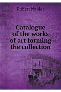 Catalogue of the Works of Art Forming the Collection