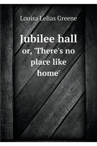 Jubilee Hall Or, 'there's No Place Like Home'