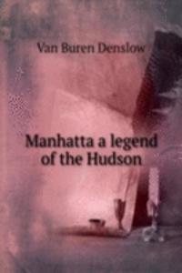 MANHATTA A LEGEND OF THE HUDSON
