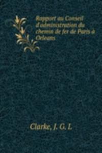 Rapport au Conseil d'administration du chemin de fer de Paris a Orleans