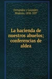 La hacienda de nuestros abuelos; conferencias de aldea