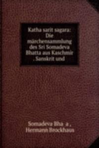 Katha sarit sagara: Die marchensammlung des Sri Somadeva Bhatta aus Kaschmir . Sanskrit und .