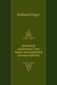 Reliefstele Adadniraris 3 aus Saba'a und Semiramis (German Edition)