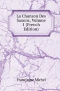 La Chanson Des Saxons, Volume 1 (French Edition)