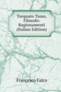 Torquato Tasso, Filosofo: Ragionamenti (Italian Edition)