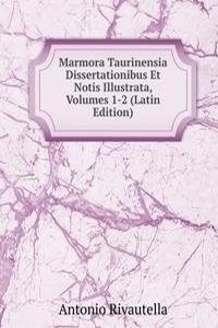 Marmora Taurinensia Dissertationibus Et Notis Illustrata, Volumes 1-2 (Latin Edition)