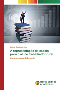 A representação da escola para o aluno trabalhador rural