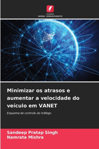 Minimizar os atrasos e aumentar a velocidade do veículo em VANET