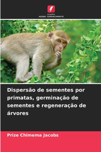 Dispersão de sementes por primatas, germinação de sementes e regeneração de árvores