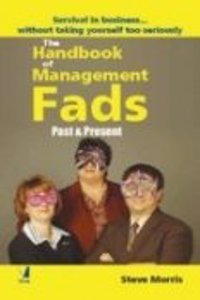 The Handbook Of Management Fads (Past And Present)