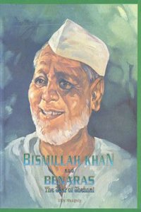 Bismillah Khan and Banaras: The Site of Sehnai