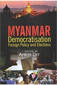 Myanmar: Democratisation, Foreign Policy and Elections