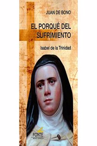 El porque del sufrimiento: Isabel de la Trinidad (Amigos de Orar) (Spanish Edition)