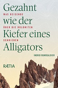 Gezahnt wie der Kiefer eines Alligators: Was Reisende uber die Dolomiten schrieben