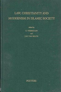 Law, Christianity, and Modernism in Islamic Society: Proceedings of the 18th Congress of the Union Europeenne Des Arabisants Et Islamisants Held at the Katholieke Universiteit Leuven (September 3-9, 19