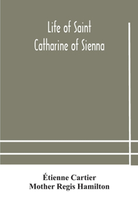 Life of Saint Catharine of Sienna With An Appendix Containing The Testimonies of her Disciples, Recollections in Italy and Her Iconography