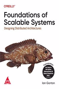 Foundations Of Scalable Systems: Designing Distributed Architectures (Greyscale Indian Edition)