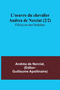 L'oeuvre du chevalier Andrea de Nerciat (2/2); Félicia ou mes fredaines