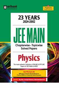 Arihant 23 Years (2024-2002) JEE Main Chapterwise - Topicwise Solved Papers Physics