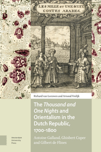 Thousand and One Nights and Orientalism in the Dutch Republic, 1700-1800