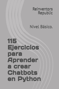 115 Ejercicios para Aprender a crear Chatbbots en Python