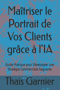 Maîtriser le Portrait de Vos Clients grâce à l'IA