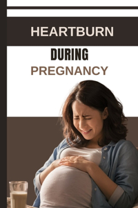 Heartburn During Pregnancy