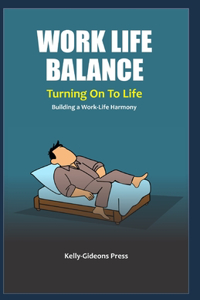WORK LIFE BALANCE - Turning On To Life