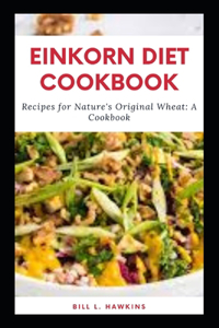 Einkorn Diet Cookbook