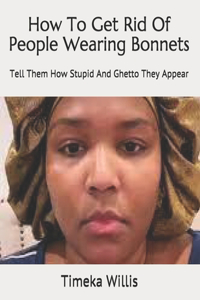 How To Get Rid Of People Wearing Bonnets