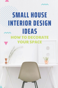 Small House Interior Design Ideas