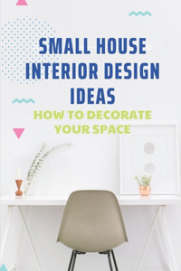 Small House Interior Design Ideas